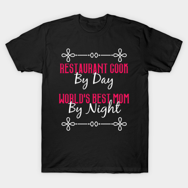 Restaurant Cook By Day Worlds Best Mom By Night T-Shirt